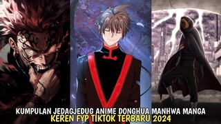 KUMPULAN JEDAGJEDUG ANIME DONGHUA MANHUA MANGA FYP TIKTOK TERBARU 2024