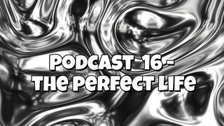 ASMR PODCAST 017 - PERFECT LIFE