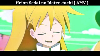 Heion Sedai no Idaten-tachi [ AMV ] Hay nhất