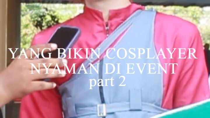 YANG BIKIN COSPLAYER NYAMAN DI EVENT part 2