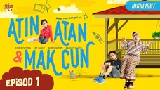 Atin, Atan & Mak Cun Episod 1