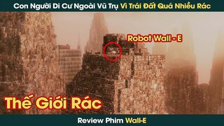 Con Người Di Cư Ngoài Vũ Trụ Để Lại Trái Đất Ô Nhiễm Cho Robot Dọn Dẹp || Phê Phim Review