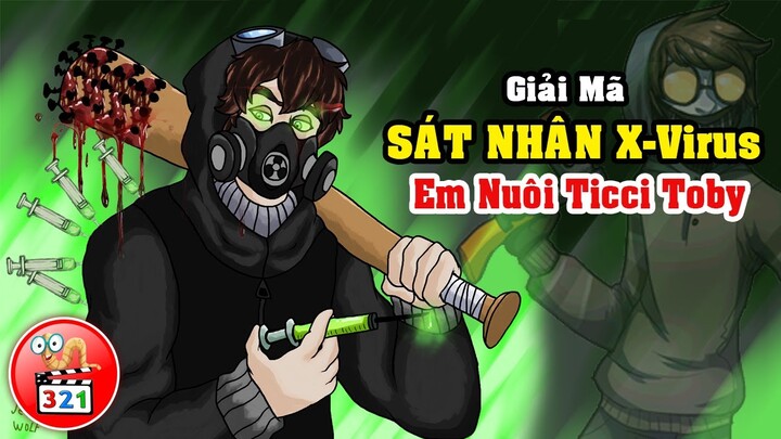 Giải Mã Sát Nhân X-Virus: Em Nuôi Ticci Toby - Mũi Tiêm Virus Ám Ảnh Kinh Hoàng