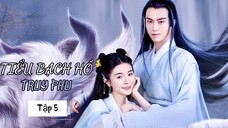 Tiểu Bạch Hồ Truy Phu Tập 5: Thần Ma Drama Căng Thẳng, Xem Ngay! | Đan Nễ