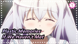 [Plastic Memories/AMV] If We Haven't Met Each Other_1