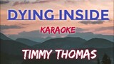 DYING INSIDE - TIMMY THOMAS (KARAOKE VERSION)