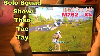 Show Thao Tác Tay 4 Ngón Sấy M762 X4 - Solo Squad 1 vs 4  - Ipad Pro M1 90FPS | PUBG Mobile