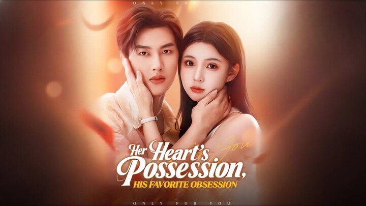 Min Jie - Her Heart's Possession, His Favorite Obsession #Dramabox