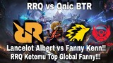 RRQ vs Onic BTR!! Lancelot Albert vs Fanny Kenn!! RRQ Ketemu Top Global Fanny!!!