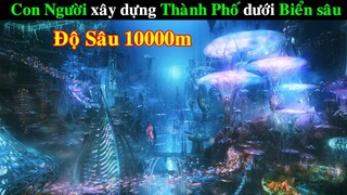 Con Người xây dựng Thành Phố dưới Biển sâu 10000 mét | REVIEW PHIM Aquaman