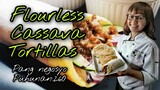 FLOURLESS CASSAVA TORTILLAS THREE VARIATIONS | QUESADILLAS | BURRITO | TORTILLAS Lhynn Cuisine