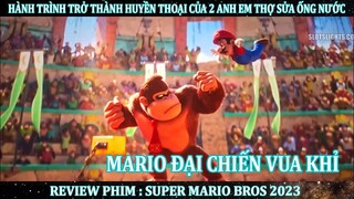 REVIEW PHIM HUYỀN THOẠI : ANH EM NHÀ MARIO 2023 | TỪ THỢ SỬA ỐNG NƯỚC ĐẾN ANH HÙNG GIẢI CỨU THẾ GIỚI