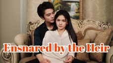 Esnared By The Heir Chinese Drama