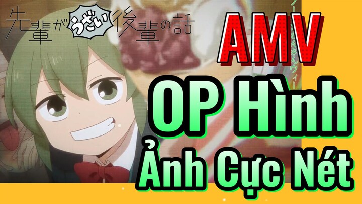 [Senpai Đáng Ghét Của Tôi] AMV | OP Hình Ảnh Cực Nét