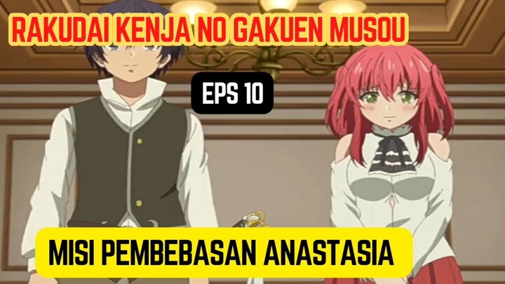 Rakudai kenja no gakuen musou eps 10 - ada naga shenlong, misi pembebasan segel  Anastasia