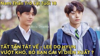 Tất cả về Lee Do Hyun - Bí Mật Profile KHỦNG Nam Chính Eighteen Again, Trở Lại Tuổi 18 | Asia Drama