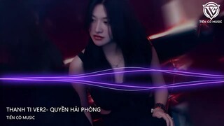 Thanh Ti Ver2- Quyền Hải Phòng || Nhạc Hoa Remix 2023