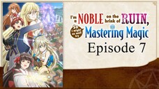 I'm a Noble on the Brink of Ruin, So I Might as Well Try Mastering Magic - Episode 7