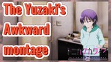 The Yuzaki's Awkward montage