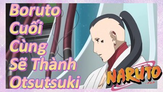 Boruto Cuối Cùng Sẽ Thành Otsutsuki