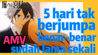 [Hori san to Miyamura kun] AMV | 5 hari tak berjumpa, benar-benar sudah lama sekali