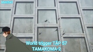 World trigger TẬP 57-TAMAKOMA-2