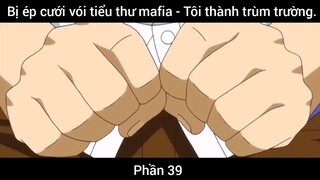 Bị ép cưới vói tiểu thư mafia - Tôi thành trùm trường #39