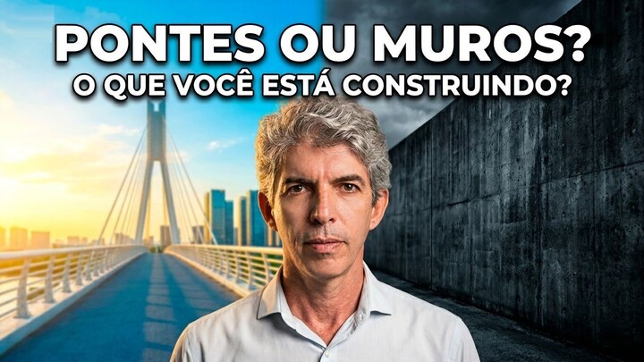 Pontes ou Muros? A Decisão que Define Seu Sucesso｜桥梁还是高墙？决定你成功的选择