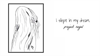 project royal - i slept in my dream.