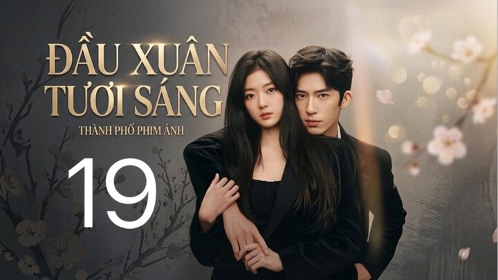Đầu Xuân Tươi Sáng (The Early Spring) Full HD - Tập 19 (Thuyết Minh)