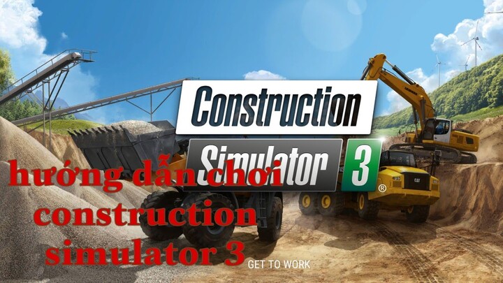 Hướng dẫn chơi Game Construction Simulator 3 part 1