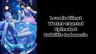 Love in Silent Water Crystal Episode 2 Subtitle Indonesia