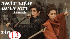 Nhất Niệm Quan Sơn - Tập 13 | Vietsub - Lưu Thi Thi, Lưu Vũ Ninh