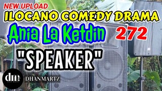 ILOCANO COMEDY DRAMA | SPEAKER | ANIA LA KETDIN 272 | NEW UPLOAD