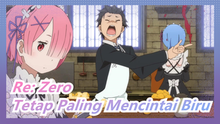 [Re:Zero] Masihkah Kau Paling Cinta Biru Sekarang? Aku Selalu Cinta Rem yang Baik Hati