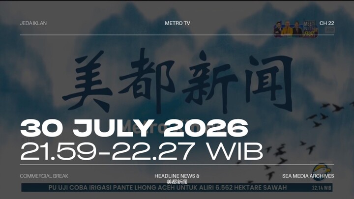 METRO TV HD (Indonesia) Commercial Break during Metro Xinwen - 2026/07/30 21.59-22.27 WIB