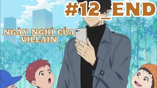 [TẬP 12_END] Ngày Nghỉ Của Villain | Kyuujitsu no Warumono-san
