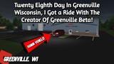 Twenty Ninth Day In Greenville Wisconsin, I Got a Ride With The Creator Of Greenville Beta! | OGVRP