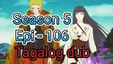 Episode 106 / Season 5 @ Naruto shippuden @ Tagalog dub