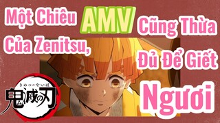 [Thanh Gươm Diệt Quỷ] AMV | Một Chiêu Của Zenitsu, Cũng Thừa Đủ Để Giết Ngươi