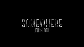 John Rod - Somewhere (Lyric Video)