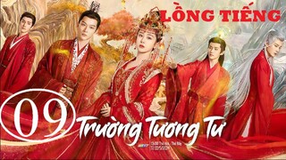 Trường Tương Tư - Tập 09 | Lồng Tiếng