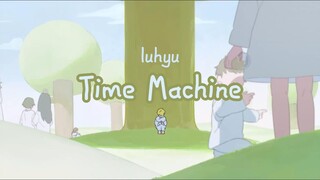【luhyu】Cỗ máy thời gian
