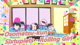 [Osomatsu-kun/MAD Gambaran Tangan|Semua Karakter] The Sixtuplets - Rolling Girl