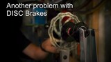 Another problem with disc brakes!