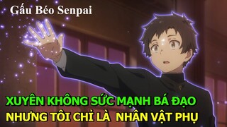 Xuyên Không Sức Mạnh Bá Đạo Nhưng Tôi Chỉ Là Nhân Vật Phụ | Tóm Tắt Anime Hay | Gấu Xàm Anime