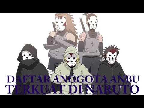 MEMPUNYAI KEKUATAN MEMATIKAN, DAFTAR ANGGOTA ANBU TERKUAT DI NARUTO
