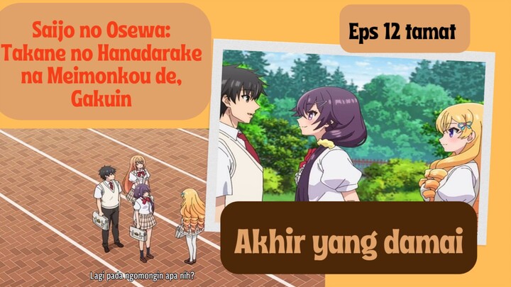 Saijo no Osewa: Takane no Hanadarake na Meimonkou de eps 12 - akhir yang damai