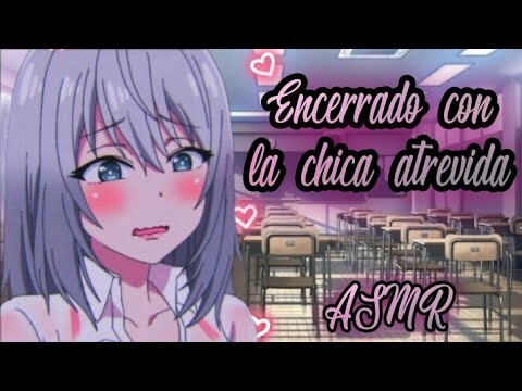 ♡Encerrado con la chica atrevida ♡ ASMR