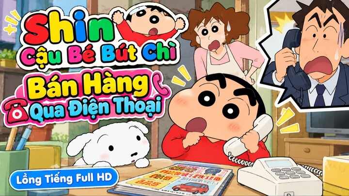 Shin Cậu Bé Bút Chì - Bán Hàng Qua Điện Thoại - Lồng Tiếng Full HD 📞😂
